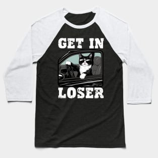 Get In Loser Cat Baseball T-Shirt